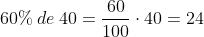 60% \: de\: 40 =\frac{60}{100} \cdot 40 = 24